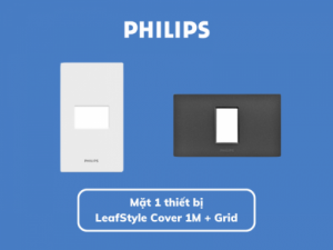 Mặt 1 thiết bị LeafStyle Cover 1M + Grid Philips